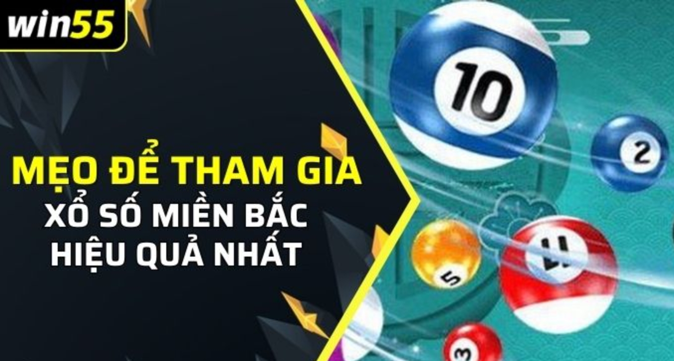 Kinh nghiệm chơi Xổ số Miền Bắc Win55 nâng cao cơ hội chiến thắng