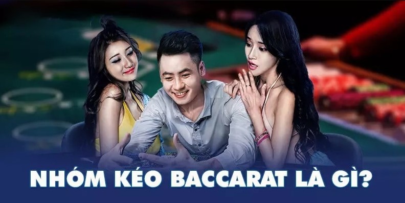 Nhóm kéo baccarat uy tín và không lừa đảo